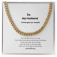 To My Husband I Love You Cuban Link Chain Gift - giftingstop